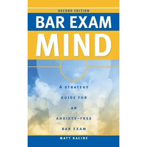 Bar Exam Mind: A Strategy Guide for an Anxiety-Free Bar Exam