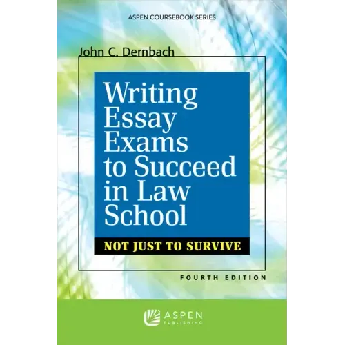 Writing Essay Exams to Succeed in Law School: (Not Just to Survive)