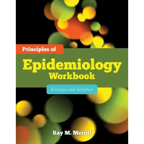 Principles of Epidemiology Workbook: Exercises and Activities: Exercises and Activities