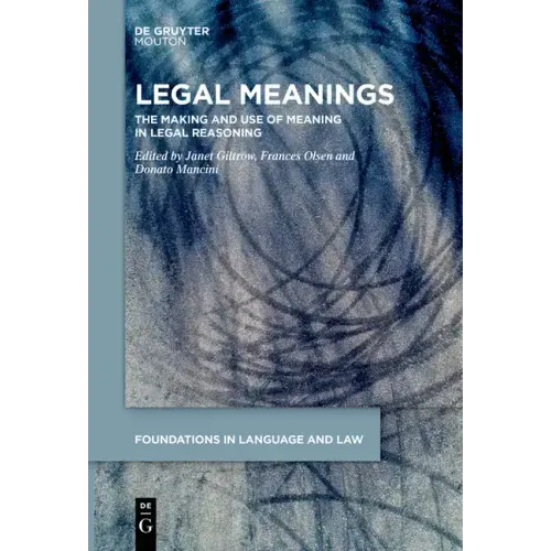 Legal Meanings: The Making and Use of Meaning in Legal Reasoning