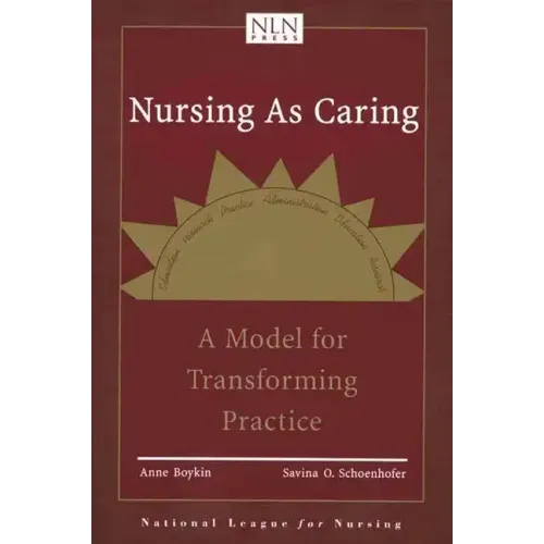 Nursing as Caring: A Model for Transforming Practice: A Model for Transforming Practice