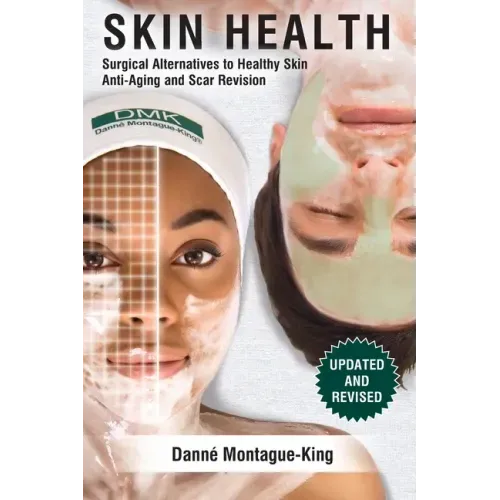 Skin Health: Surgical Alternatives to Heathy Skin, Anti-Aging and Scar Revision: Updated and Revised