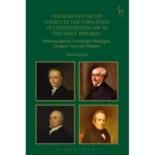 The Role of Circuit Courts in the Formation of United States Law in the Early Republic: Following Supreme Court Justices Washington, Livingston, Story