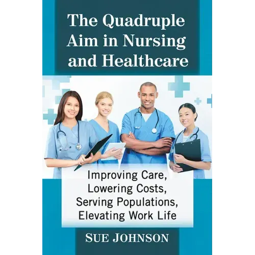 The Quadruple Aim in Nursing and Healthcare: Improving Care, Lowering Costs, Serving Populations, Elevating Work Life