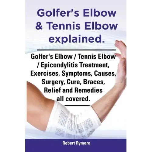 Golfer's Elbow & Tennis Elbow Explained. Golfer's Elbow / Tennis Elbow / Epicondylitis Treatment, Exercises, Symptoms, Causes, Surgery, Cure, Braces,
