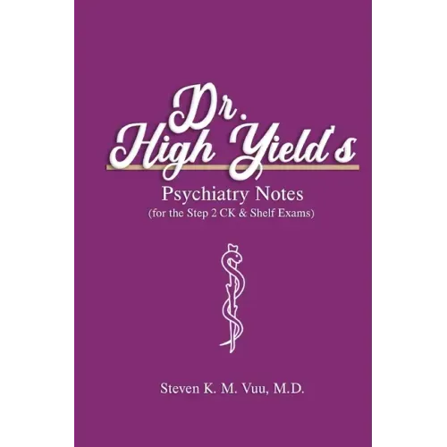 Dr. High Yield's Psychiatry Notes (for the Step 2 CK & Shelf Exams)