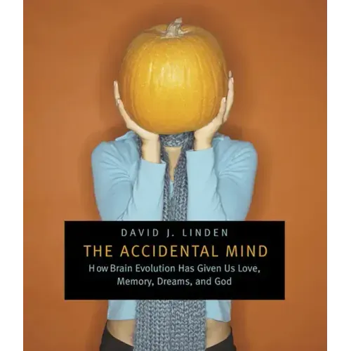 The Accidental Mind: How Brain Evolution Has Given Us Love, Memory, Dreams, and God