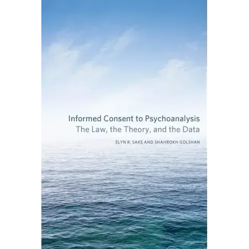 Informed Consent to Psychoanalysis: The Law, the Theory, and the Data