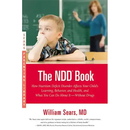 The N.D.D. Book: How Nutrition Deficit Disorder Affects Your Child's Learning, Behavior, and Health, and What You Can Do about It--Without Drugs