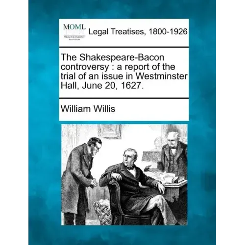 The Shakespeare-Bacon Controversy: A Report of the Trial of an Issue in Westminster Hall, June 20, 1627.