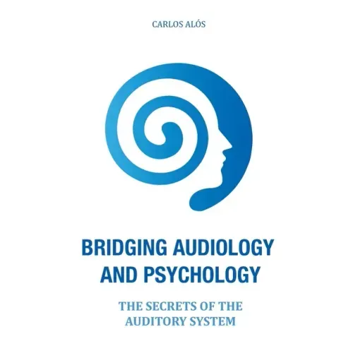Bridging Audiology and Psychology: The secrets of the auditory system - Paperback