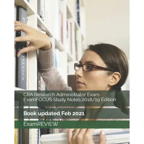 CRA Research Administrator Exam ExamFOCUS Study Notes 2018/19 Edition