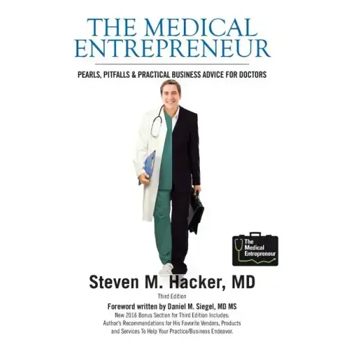 The Medical Entrepreneur: Pearls, Pitfalls and Practical Business Advice for Doctors (Third Edition)