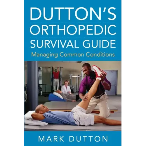 Dutton's Orthopedic Survival Guide: Managing Common Conditions