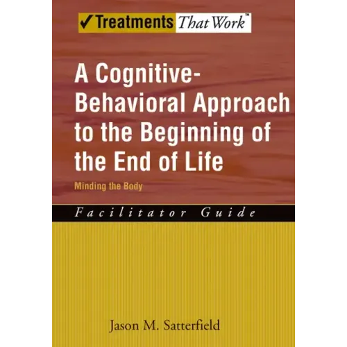 A Cognitive-Behavioral Approach to the Beginning of the End of Life, Minding the Body: Facilitator Guide
