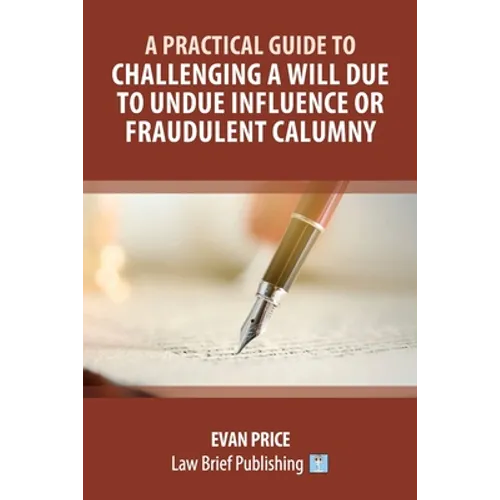 A Practical Guide to Challenging a Will Due to Undue Influence or Fraudulent Calumny