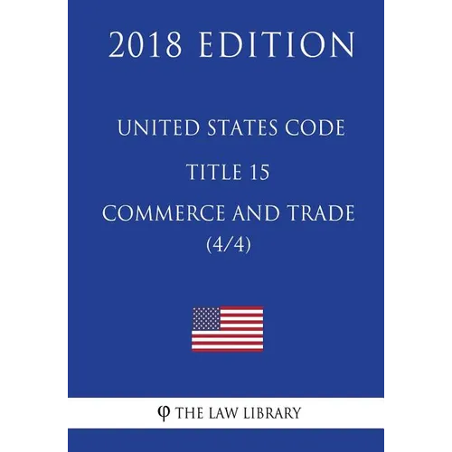 United States Code - Title 15 - Commerce and Trade (4/4) (2018 Edition)
