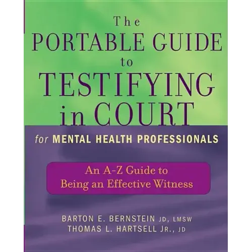 The Portable Guide to Testifying in Court for Mental Health Professionals: An A-Z Guide to Being an Effective Witness