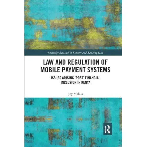 Law and Regulation of Mobile Payment Systems: Issues arising 'post' financial inclusion in Kenya
