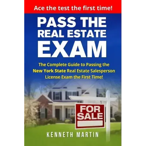 Pass the Real Estate Exam: The Complete Guide to Passing the New York State Real Estate Salesperson License Exam the First Time!
