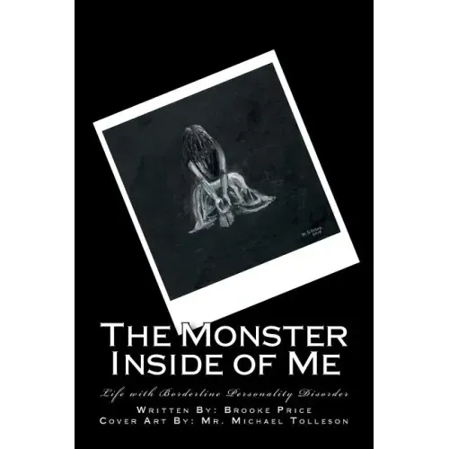 The Monster Inside of Me: Life with Borderline Personality Disorder