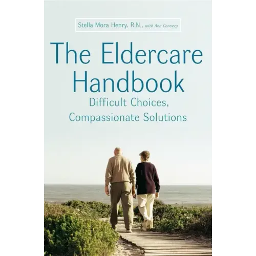 The Eldercare Handbook: Difficult Choices, Compassionate Solutions