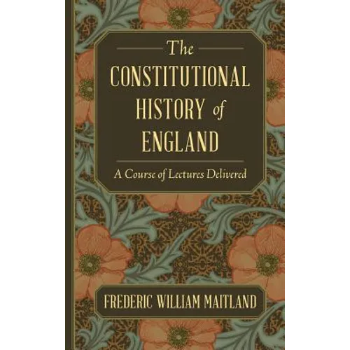 The Constitutional History of England: A Course of Lectures Delivered