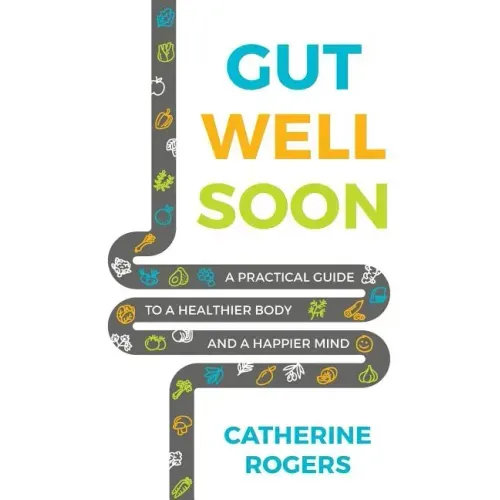 Gut Well Soon: A Practical Guide to a Healthier Body and a Happier Mind