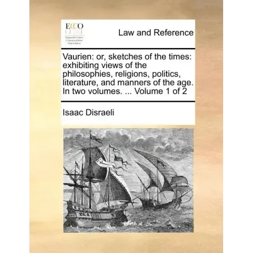 Vaurien: Or, Sketches of the Times: Exhibiting Views of the Philosophies, Religions, Politics, Literature, and Manners of the A