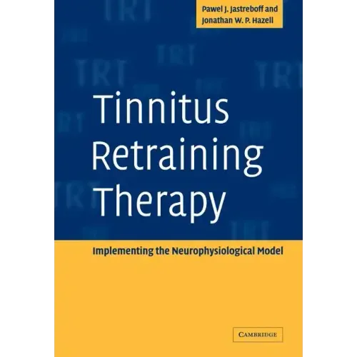 Tinnitus Retraining Therapy: Implementing the Neurophysiological Model