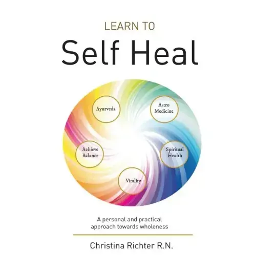 Learn to Self Heal: A personal and practical approach towards wholeness