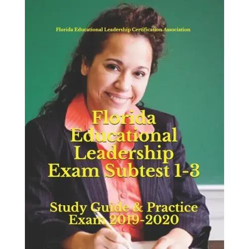 Florida Educational Leadership Exam Subtest 1-3: Study Guide & Practice Exam 2019-2020