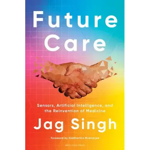 Future Care: Sensors, Artificial Intelligence, and the Reinvention of Medicine