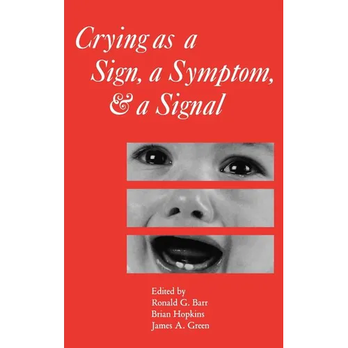 Crying as a Sign, a Symptom, and a Signal: Clinical, Emotional and Developmental Aspects of Infant and Toddler Crying - Hardcover