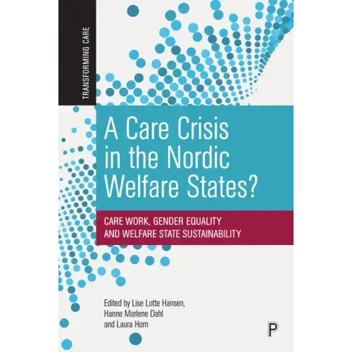A Care Crisis in the Nordic Welfare States?: Care Work, Gender Equality and Welfare State Sustainability