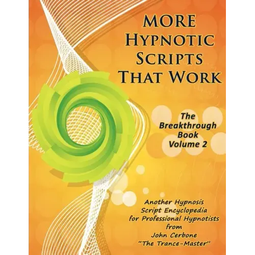 More Hypnotic Scripts That Work: The Breakthrough Book - Volume 2