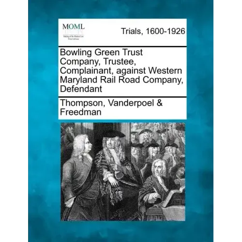 Bowling Green Trust Company, Trustee, Complainant, Against Western Maryland Rail Road Company, Defendant