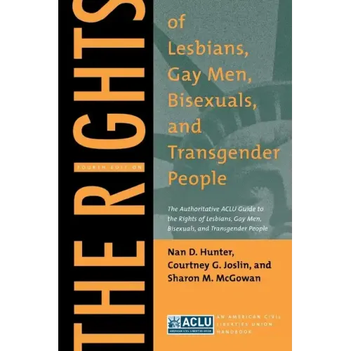 The Rights of Lesbians, Gay Men, Bisexuals, and Transgender People: The Authoritative ACLU Guide to the Rights of Lesbians, Gay Men, Bisexuals, and Tr