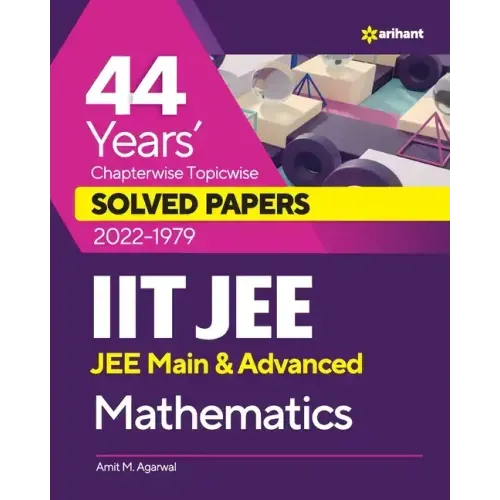 44 Years Chapterwise Topicwise Solved Papers (2022-1979) IIT JEE Mathematics