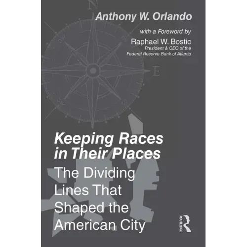 Keeping Races in Their Places: The Dividing Lines That Shaped the American City