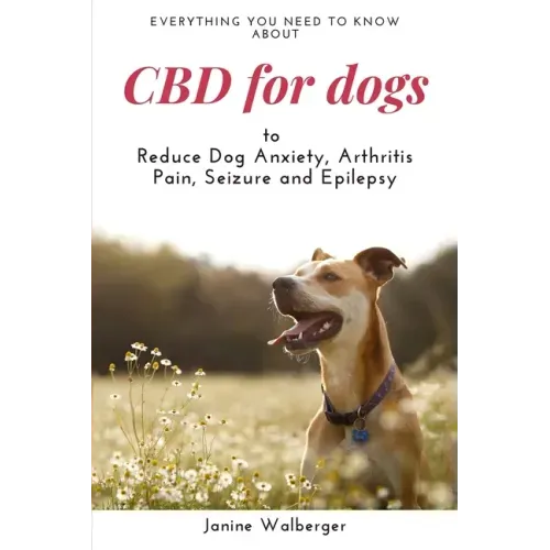 CBD For Dogs: To Reduce Dog Anxiety, Arthritis Pain, Seizure and Epilepsy
