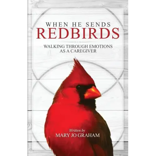 When He Sends Redbirds: Walking Through Emotions As a Caregiver