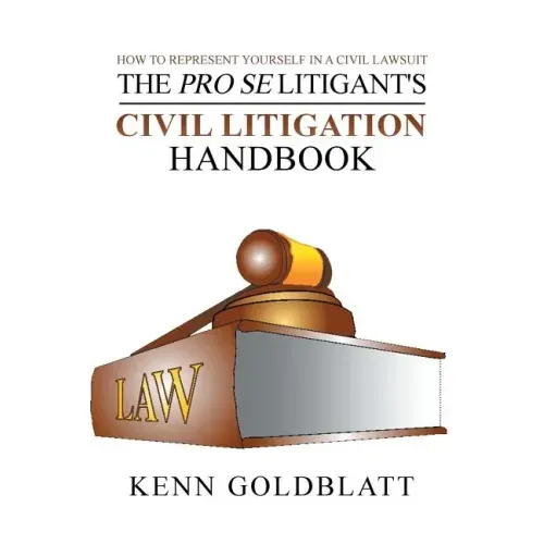 The Pro Se Litigant's Civil Litigation Handbook: How to Represent Yourself in a Civil Lawsuit