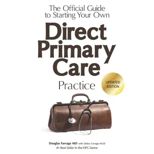 The Official Guide to Starting Your Own Direct Primary Care Practice