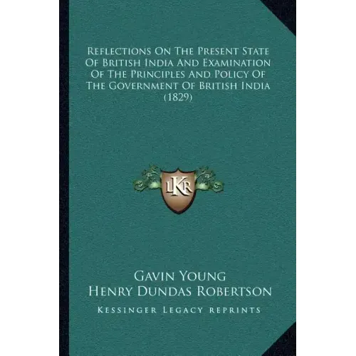 Reflections on the Present State of British India and Examination of the Principles and Policy of the Government of British India (1829)