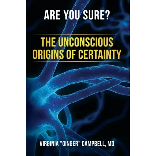 Are You Sure? The Unconscious Origins of Certainty - Paperback