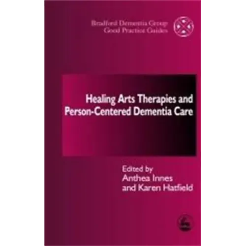 Healing Arts Therapies and Person-Centred Dementia Care