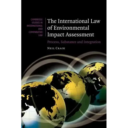 The International Law of Environmental Impact Assessment: Process, Substance and Integration