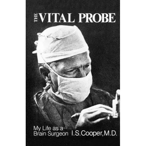The Vital Probe: My Life as a Brain Surgeon