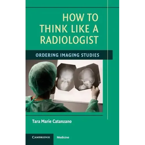 How to Think Like a Radiologist